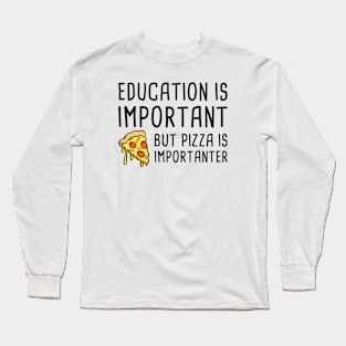 Pizza Is Importanter Long Sleeve T-Shirt